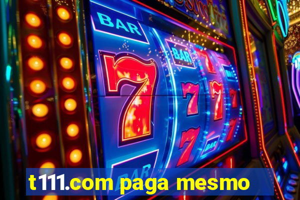 t111.com paga mesmo